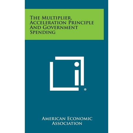 The Multiplier, Acceleration Principle and Government Spending -  American Economic Association