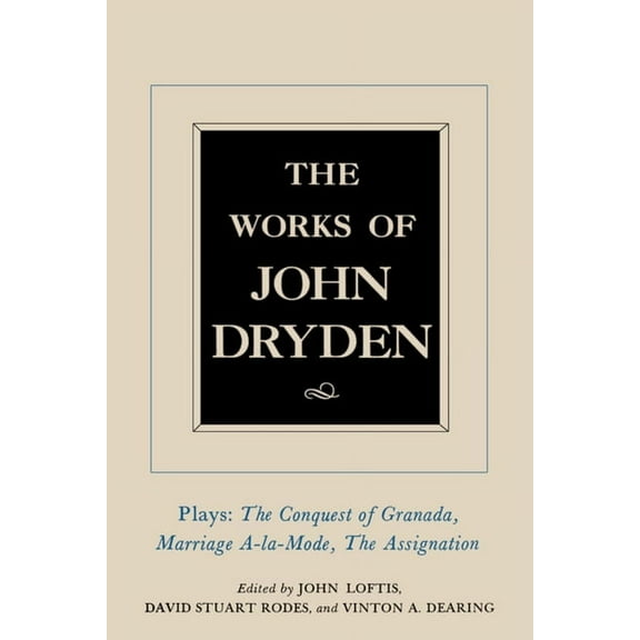 Works of John Dryden: The Works of John Dryden, Volume XI : Plays: The Conquest of Granada, Part I and Part II; Marriage-à-la-Mode and The Assignation: Or, Love in a Nunnery (Series #11) (Edition 1) (Hardcover)