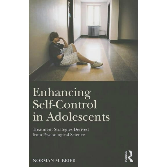 Enhancing Self-Control in Adolescents: Treatment Strategies Derived from Psychological Science, (Paperback)