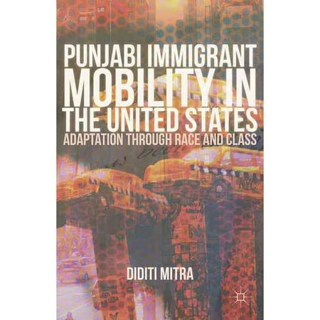 Punjabi Immigrant Mobility in the United States: Adaptation Through Race and Class
