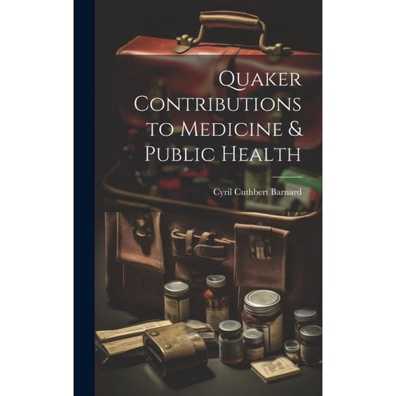 Quaker Contributions to Medicine & Public Health, (Hardcover)
