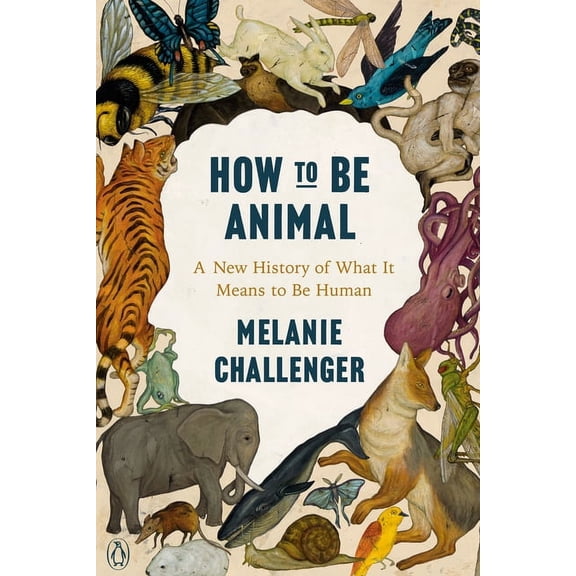How to Be Animal: A New History of What It Means to Be Human, (Paperback)