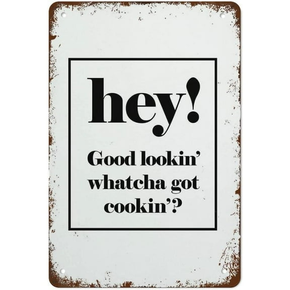 Hey Good Lookin Whatcha Got Cookin Metal Signs Vintage Kitchen Decor Retro Poster Wall Art Funny Tin Sign Decor for Home Bar Cafe Farm Room Wall Decor Plaque Size: 8 x 12 inch