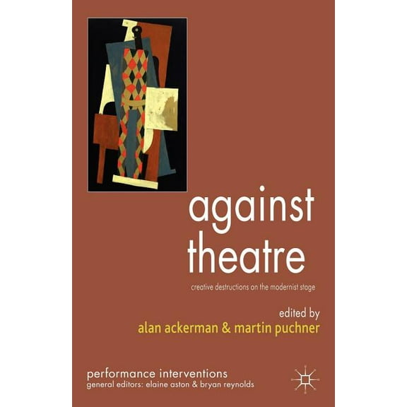 Performance Interventions Against Theatre: Creative Destructions on the Modernist Stage, (Paperback)