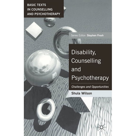 Basic Texts in Counselling and Psychothe Disability, Counselling and Psychotherapy: Challenges and Opportunities, Book 18, (Paperback)