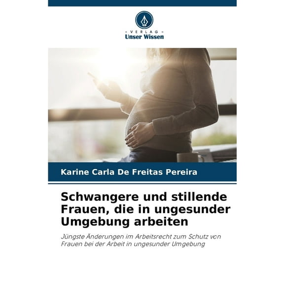 Schwangere und stillende Frauen, die in ungesunder Umgebung arbeiten, (Paperback)