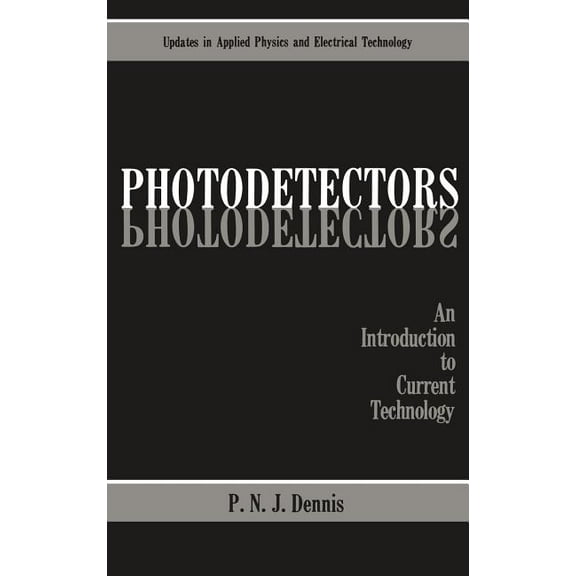 Updates in Applied Physics and Electrica Photodetectors: An Introduction to Current Technology, (Hardcover)