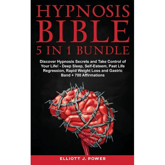 Hypnosis Bible - 5 in 1 Bundle: Discover Hypnosis Secrets and Take Control of Your Life! - Deep Sleep, Self-Esteem, Past Life Regression, Rapid Weight Loss and Gastric Band 700 Affirmations (Hardcov
