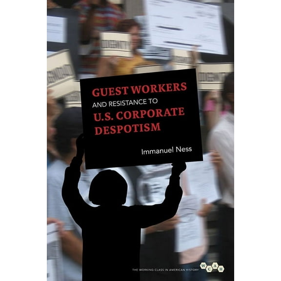 Working Class in American History Guest Workers and Resistance to U.S. Corporate Despotism, (Paperback)