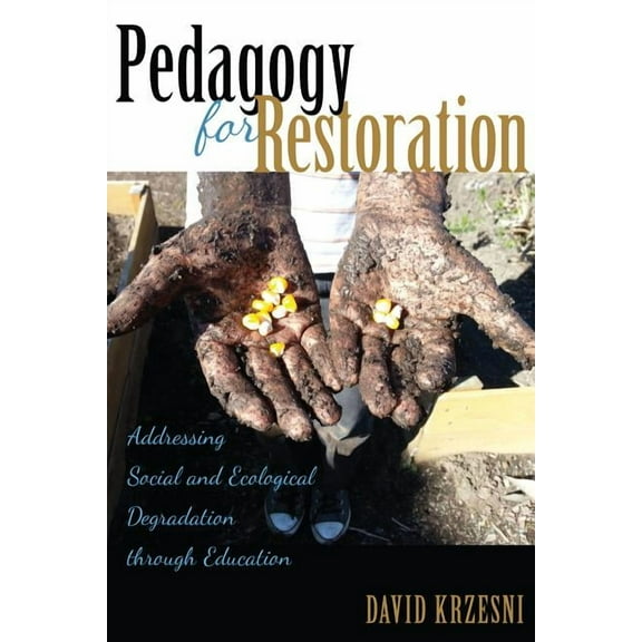 Counterpoints: Pedagogy for Restoration: Addressing Social and Ecological Degradation through Education (Paperback)