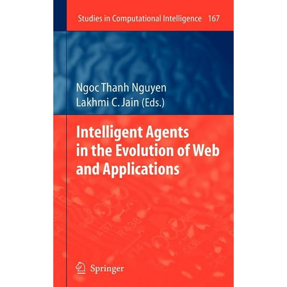 Studies in Computational Intelligence Intelligent Agents in the Evolution of Web and Applications, Book 167, (Hardcover)