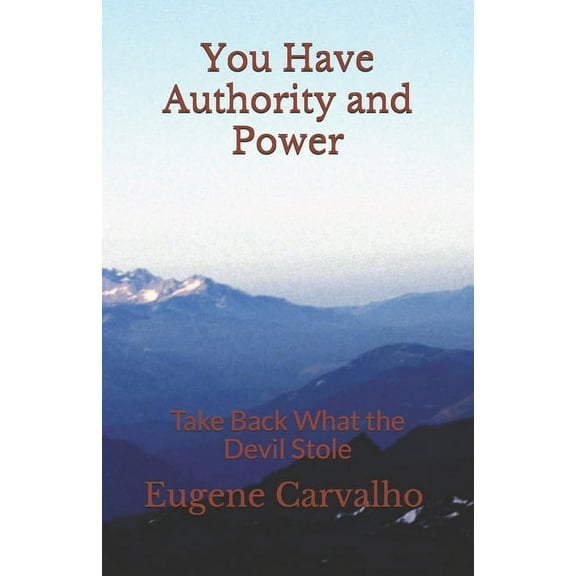 You Have Authority and Power: Take Back What the Devil Stole (Paperback)