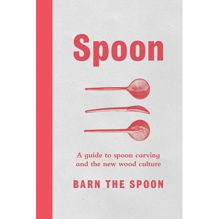 - Spoon : A Guide to Spoon Carving and the New Wood Culture
