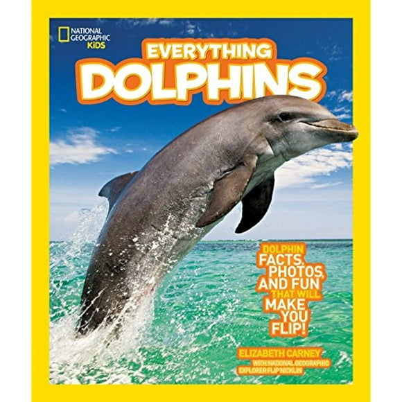National Geographic Kids Everything Dolphins: Dolphin Facts, Photos, and Fun that Will Make You Flip