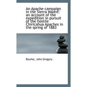 An Apache Campaign in the Sierra Madre : An Account of the Expedition in Pursuit of the Hostile Chiri (Paperback)