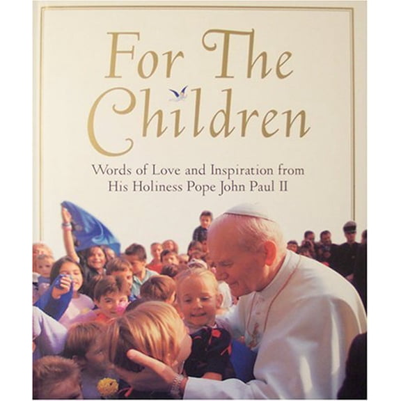 Pre-Owned For the Children: Words of Love and Inspiration From His Holiness Pope John Paul II, 9780439164931, 0439164931, Hardcover, First Edition edition
