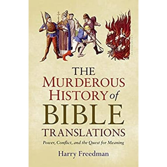 Pre-Owned The Murderous History of Bible Translations: Power, Conflict and the Quest for Meaning (Hardcover) 1632866013 9781632866011