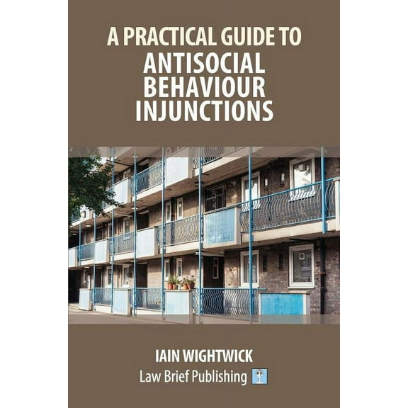 A Practical Guide to Antisocial Behaviour Injunctions (Paperback)