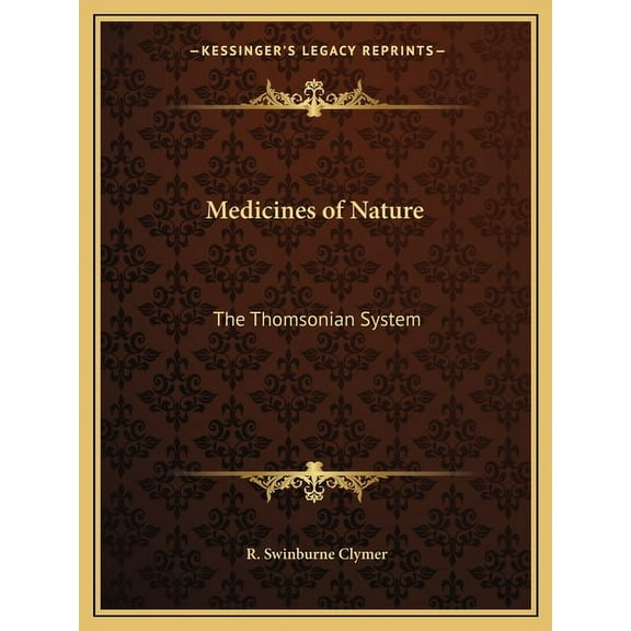 Medicines of Nature: The Thomsonian System Paperback 1162611960 9781162611969 R. Swinburne Clymer