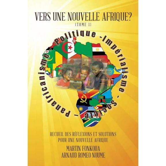 Vers Une Nouvelle Afrique? (Tome 1): Recueil Des Reflexions Et Solutions Pour Une Nouvelle Afrique (Paperback)