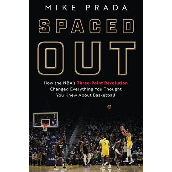 Spaced Out: How the Nba's Three-Point Revolution Changed Everything You Thought You Knew about Basketball, (Hardcover)