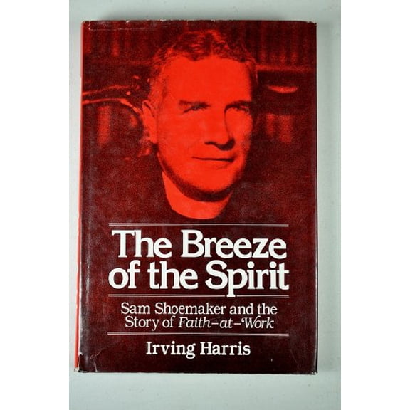 Pre-Owned The Breeze of the Spirit: Sam Shoemaker and the Story of Faith at Work (Hardcover) 0816403996 9780816403998