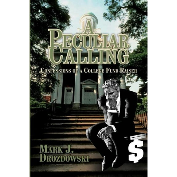 A Peculiar Calling: Confessions of a College Fund Raiser, (Paperback)