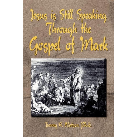 Jesus Is Still Speaking Through the Gospel of Mark