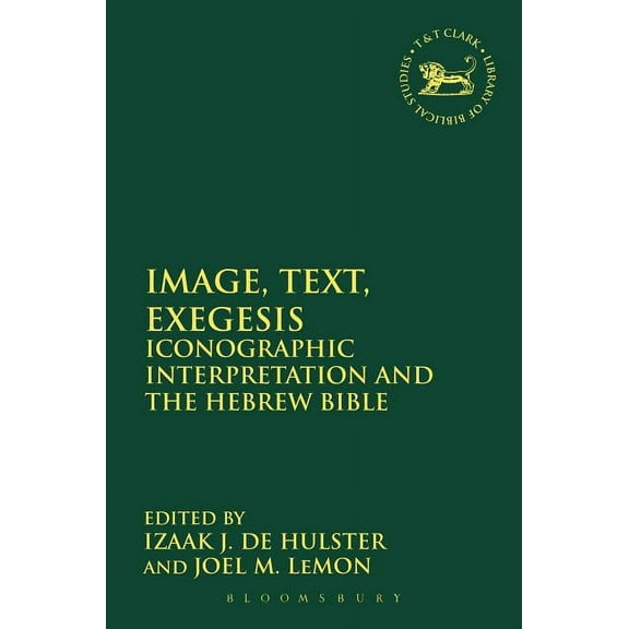 Library of Hebrew Bible/Old Testament St Image, Text, Exegesis: Iconographic Interpretation and the Hebrew Bible, Book 588, (Hardcover)