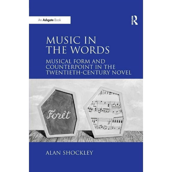 Music in the Words: Musical Form and Counterpoint in the Twentieth-Century Novel, (Paperback)