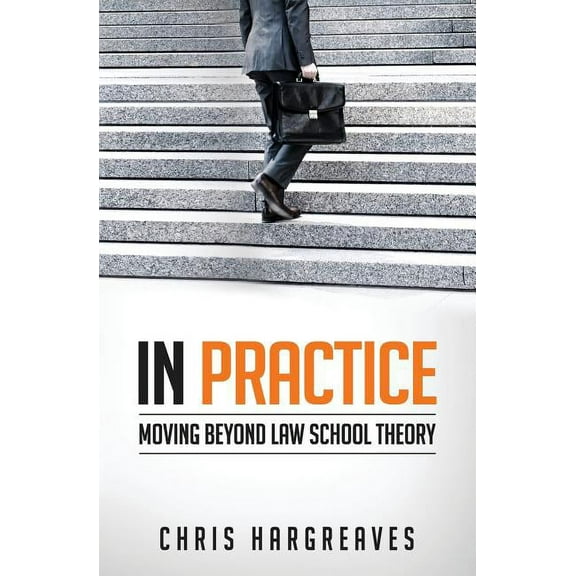 In Practice: Moving Beyond Law School Theory, (Paperback)