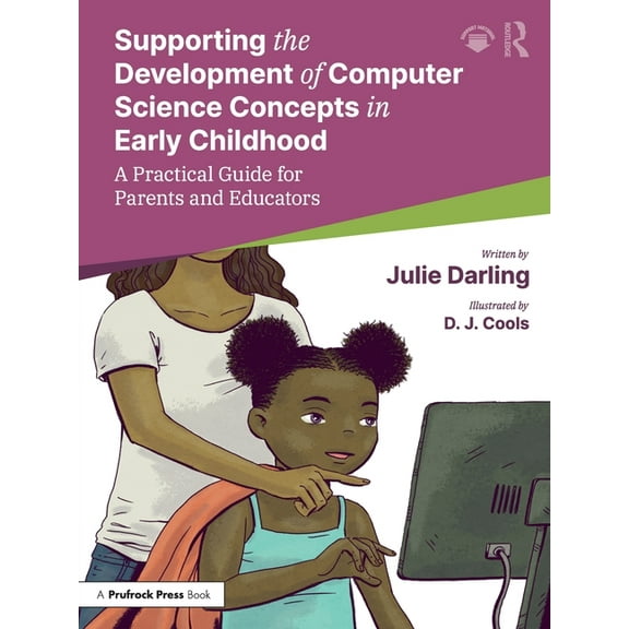 Supporting the Development of Computer Science Concepts in Early Childhood: A Practical Guide for Parents and Educators, (Paperback)
