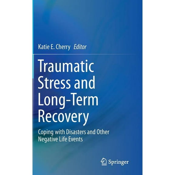 Traumatic Stress and Long-Term Recovery: Coping with Disasters and Other Negative Life Events, (Hardcover)