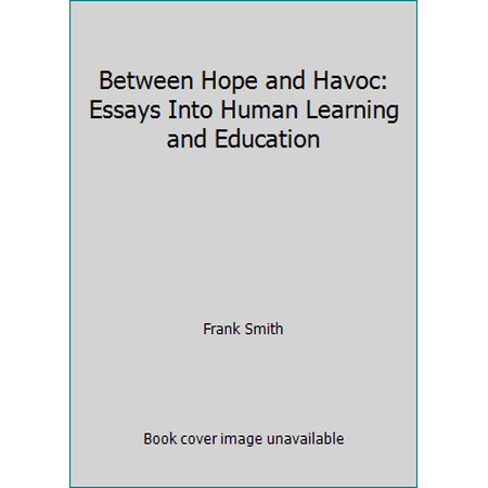 Between Hope and Havoc: Essays Into Human Learning and Education [Paperback - Used]