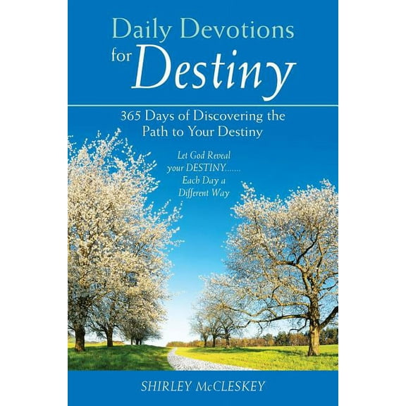 Daily Devotions for Destiny: 365 Days of Discovering the Path to Your Destiny (Paperback) by Shirley McCleskey
