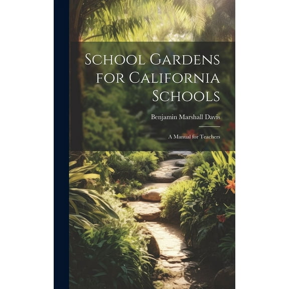 School Gardens for California Schools : A Manual for Teachers (Hardcover)
