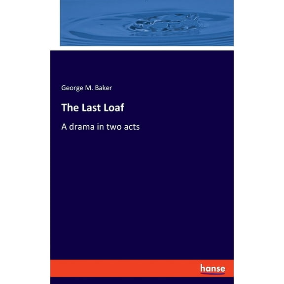 The Last Loaf: A drama in two acts, (Paperback)
