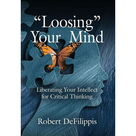 "Loosing" Your Mind: Liberating Your Intellect for Critical Thinking, (Hardcover)