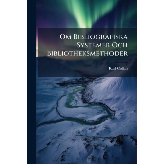 Om Bibliografiska Systemer Och Bibliotheksmethoder (Paperback)