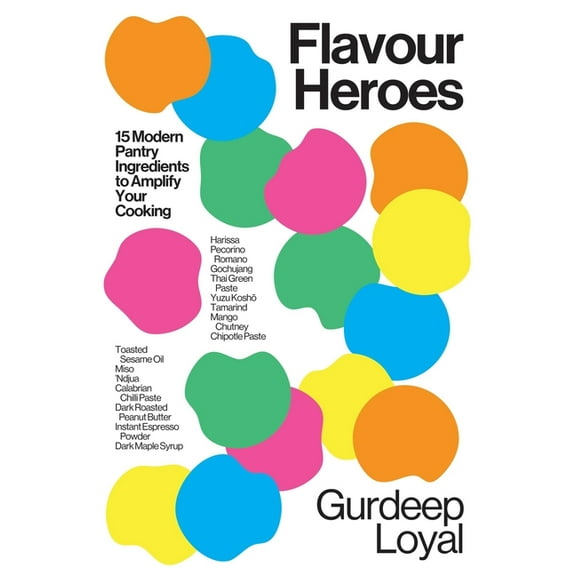 Flavour Heroes: 15 Modern Pantry Ingredients to Amplify Your Cooking, (Hardcover)