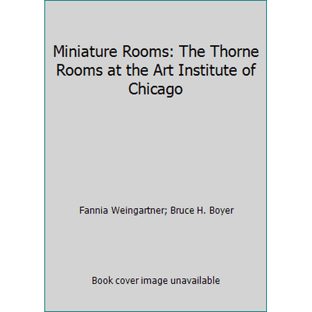 Miniature Rooms: The Thorne Rooms at the Art Institute of Chicago [Paperback - Used]