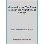 Miniature Rooms: The Thorne Rooms at the Art Institute of Chicago [Paperback - Used]