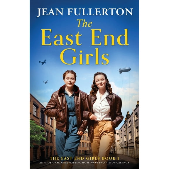 The East End Girls The East End Girls: An emotional and uplifting World War Two historical saga, Book 1, (Paperback)