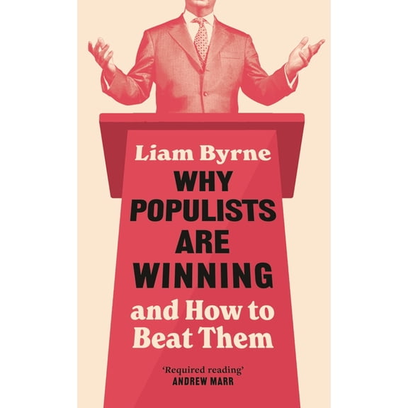 Why Populists Are Winning: And How to Beat Them, (Hardcover)