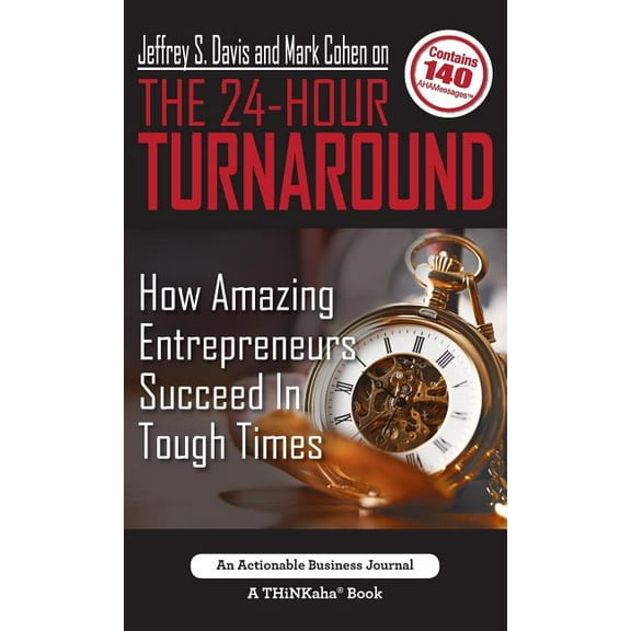 Jeffrey S. Davis and Mark Cohen on The 24-Hour Turnaround: How Amazing Entrepreneurs Succeed In Tough Times