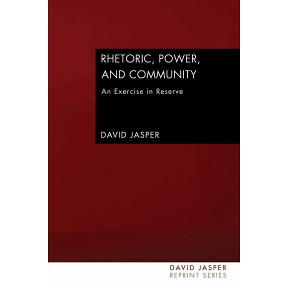 David Jasper Reprint Rhetoric, Power, and Community, (Paperback)