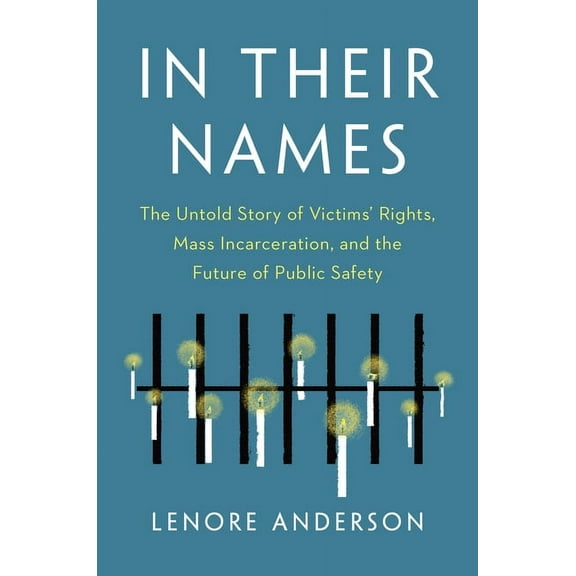In Their Names: The Untold Story of Victims' Rights, Mass Incarceration, and the Future of Public Safety, (Hardcover)
