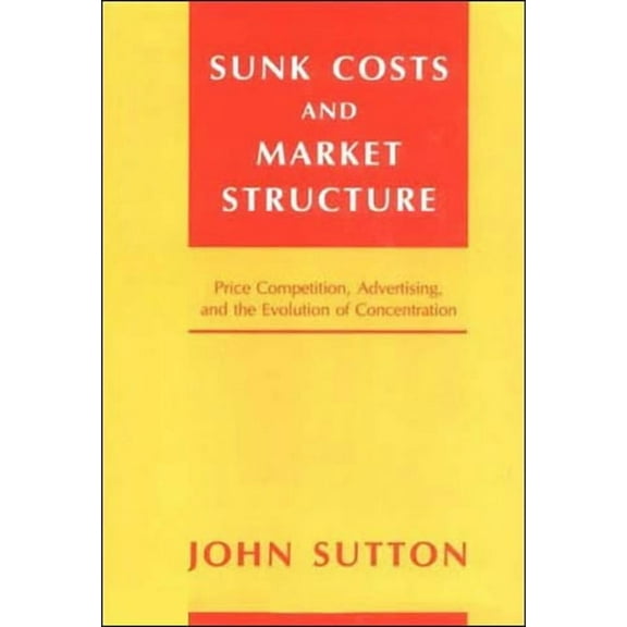 Sunk Costs and Market Structure: Price Competition, Advertising, and the Evolution of Concentration, (Paperback)
