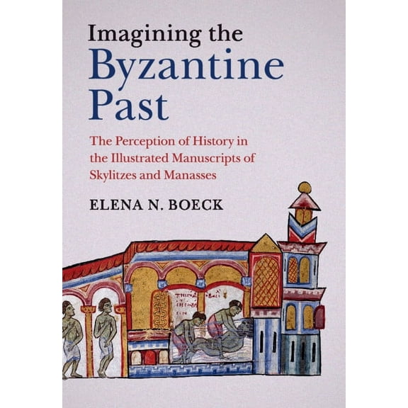 Imagining the Byzantine Past, (Paperback)