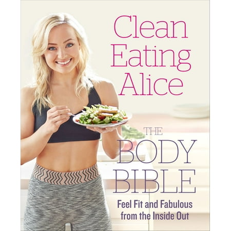 Clean Eating Alice The Body Bible: Feel Fit and Fabulous from the Inside Out - (Best Way To Clean Thc Out Of Body)